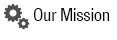 Our Mission Our Mission