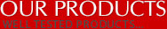 Our Products Our Products