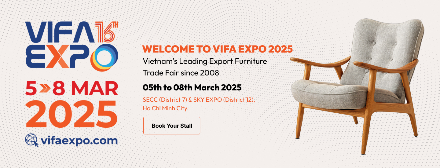    VIFA EXPO 2025 (VIETNAM INTERNATIONAL FURNITURE & HOME ACCESSORIES FAIR)
